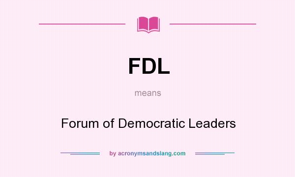 What does FDL mean? It stands for Forum of Democratic Leaders
