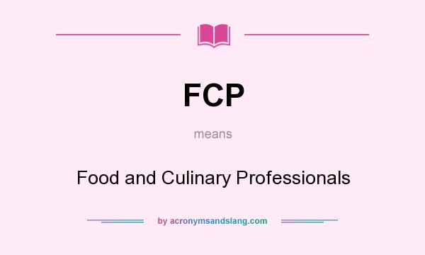 What does FCP mean? It stands for Food and Culinary Professionals