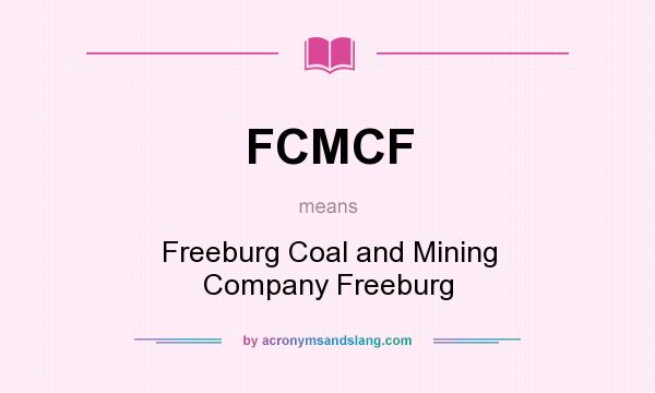 What does FCMCF mean? It stands for Freeburg Coal and Mining Company Freeburg