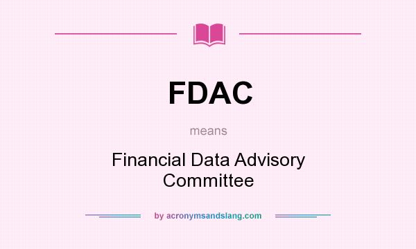 What does FDAC mean? It stands for Financial Data Advisory Committee