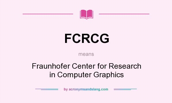 What does FCRCG mean? It stands for Fraunhofer Center for Research in Computer Graphics