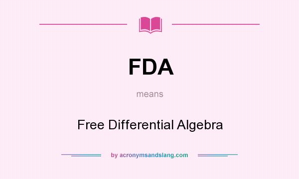 What does FDA mean? It stands for Free Differential Algebra