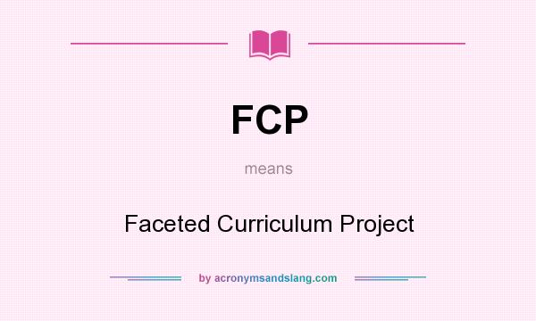 What does FCP mean? It stands for Faceted Curriculum Project