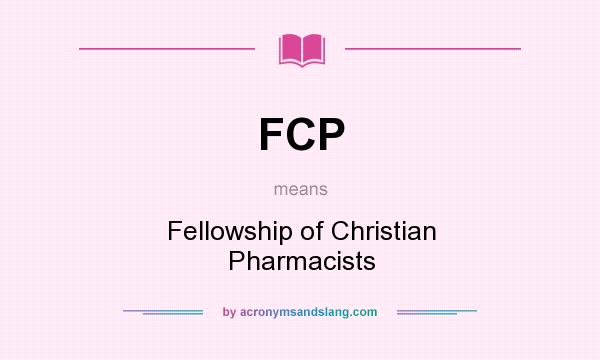 What does FCP mean? It stands for Fellowship of Christian Pharmacists