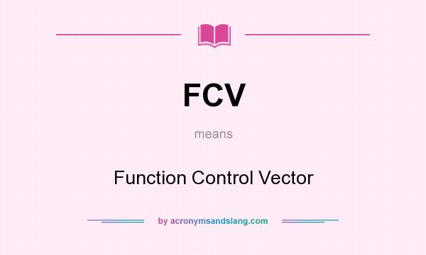 What does FCV mean? It stands for Function Control Vector