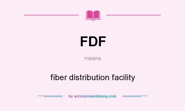 What does FDF mean? It stands for fiber distribution facility