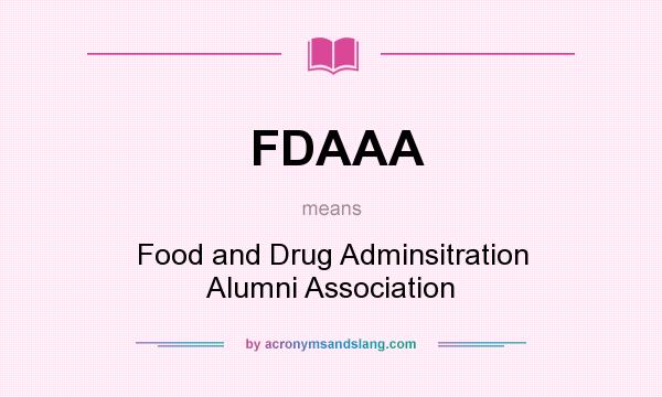 What does FDAAA mean? It stands for Food and Drug Adminsitration Alumni Association