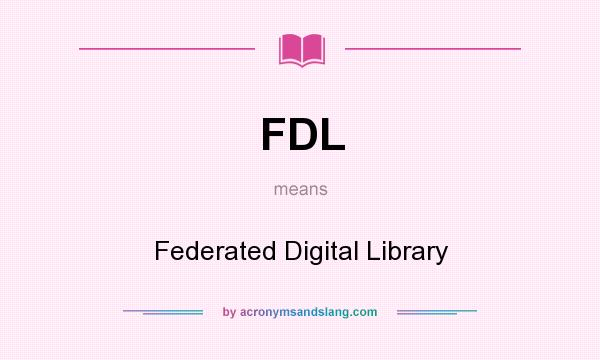 What does FDL mean? It stands for Federated Digital Library