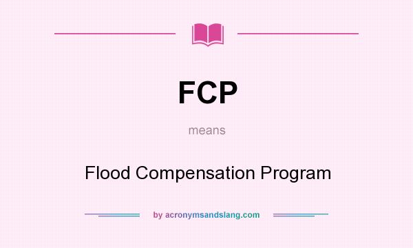 What does FCP mean? It stands for Flood Compensation Program