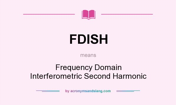 What does FDISH mean? It stands for Frequency Domain Interferometric Second Harmonic