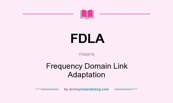 What does FDLA mean? It stands for Frequency Domain Link Adaptation