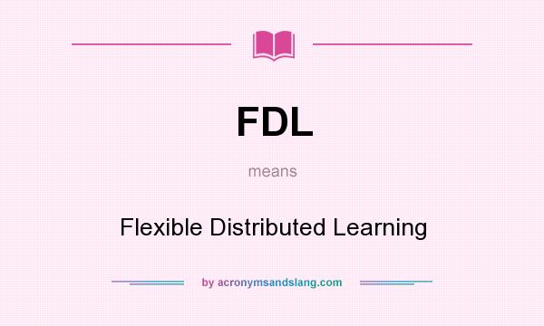 What does FDL mean? It stands for Flexible Distributed Learning