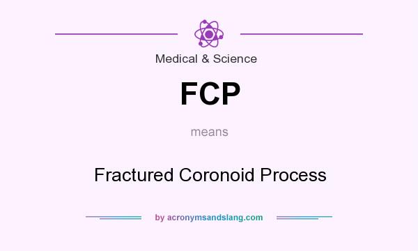 What does FCP mean? It stands for Fractured Coronoid Process
