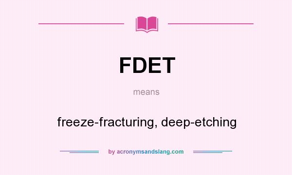 What does FDET mean? It stands for freeze-fracturing, deep-etching