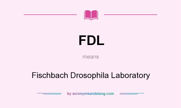What does FDL mean? It stands for Fischbach Drosophila Laboratory