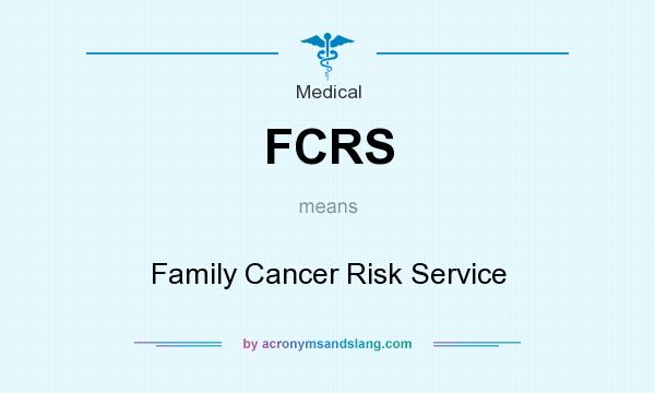 What does FCRS mean? It stands for Family Cancer Risk Service