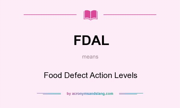 What does FDAL mean? It stands for Food Defect Action Levels