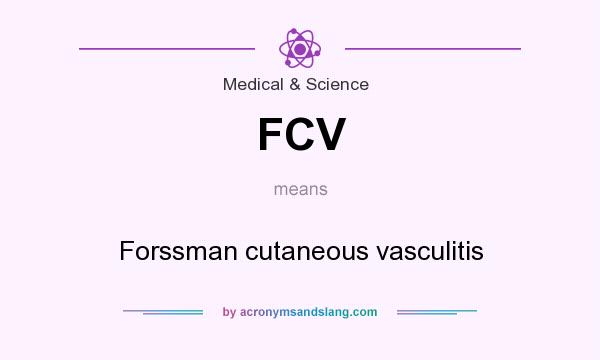 What does FCV mean? It stands for Forssman cutaneous vasculitis
