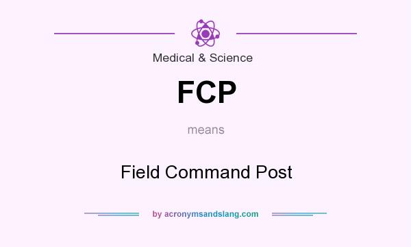 What does FCP mean? It stands for Field Command Post