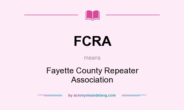 What does FCRA mean? It stands for Fayette County Repeater Association