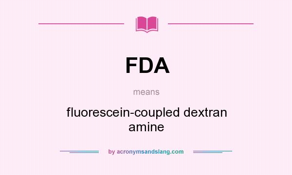 What does FDA mean? It stands for fluorescein-coupled dextran amine