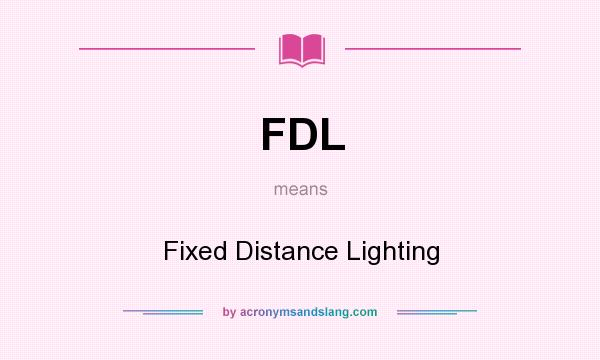 What does FDL mean? It stands for Fixed Distance Lighting