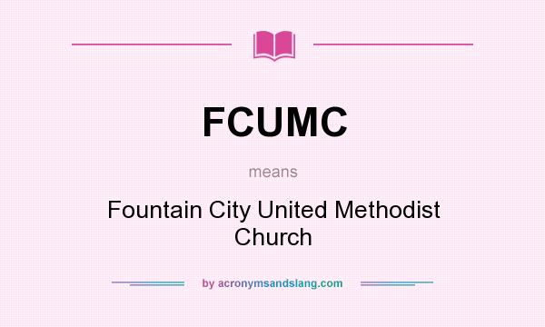 What does FCUMC mean? It stands for Fountain City United Methodist Church