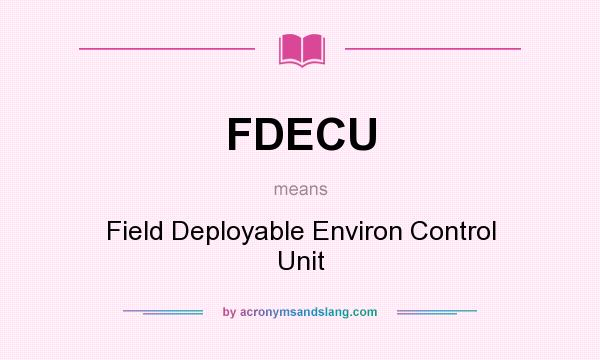 What does FDECU mean? It stands for Field Deployable Environ Control Unit