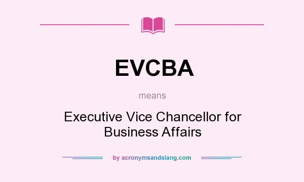 What does EVCBA mean? It stands for Executive Vice Chancellor for Business Affairs