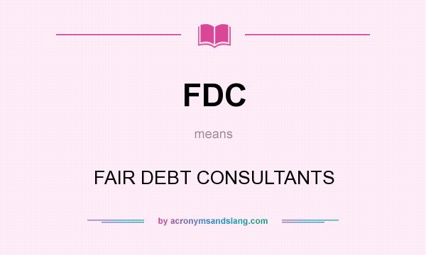 What does FDC mean? It stands for FAIR DEBT CONSULTANTS