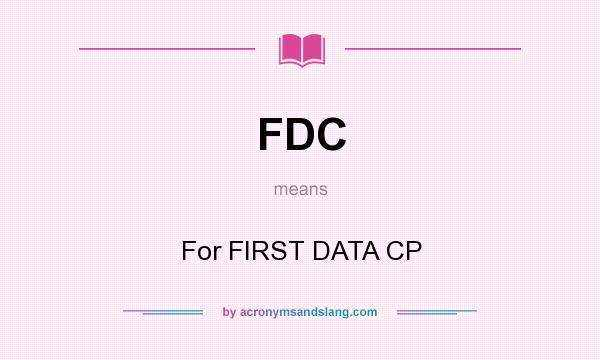What does FDC mean? It stands for For FIRST DATA CP