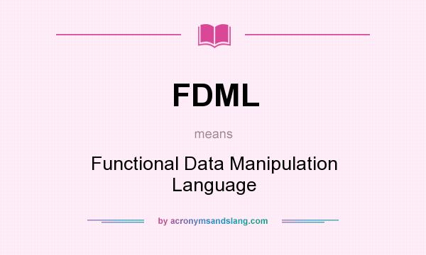 What does FDML mean? It stands for Functional Data Manipulation Language