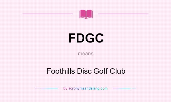 What does FDGC mean? It stands for Foothills Disc Golf Club