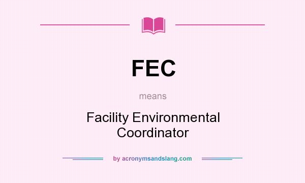 What does FEC mean? It stands for Facility Environmental Coordinator