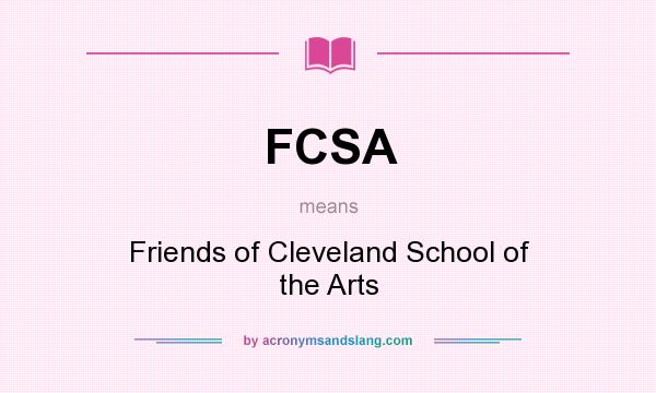 What does FCSA mean? It stands for Friends of Cleveland School of the Arts