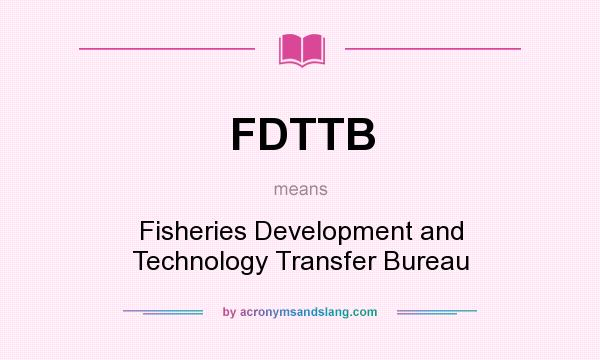 What does FDTTB mean? It stands for Fisheries Development and Technology Transfer Bureau