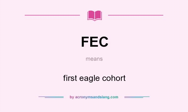 What does FEC mean? It stands for first eagle cohort