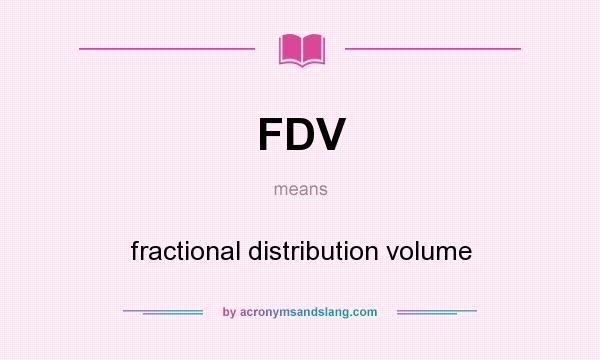What does FDV mean? It stands for fractional distribution volume