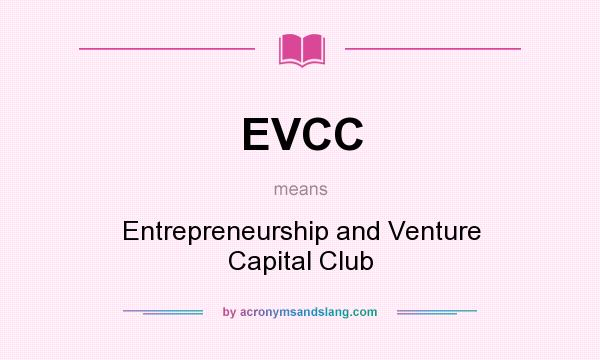 What does EVCC mean? It stands for Entrepreneurship and Venture Capital Club