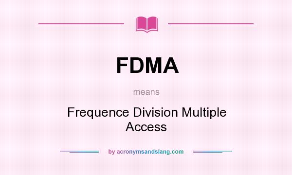 What does FDMA mean? It stands for Frequence Division Multiple Access