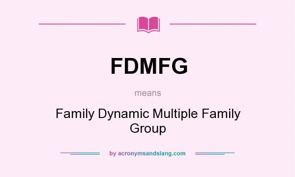 What does FDMFG mean? It stands for Family Dynamic Multiple Family Group