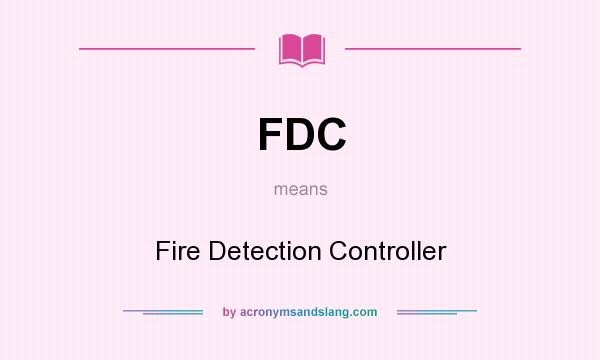 What does FDC mean? It stands for Fire Detection Controller