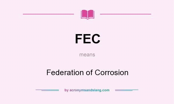 What does FEC mean? It stands for Federation of Corrosion