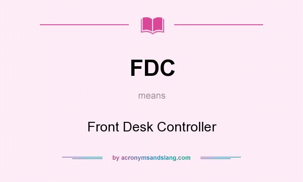 What does FDC mean? It stands for Front Desk Controller
