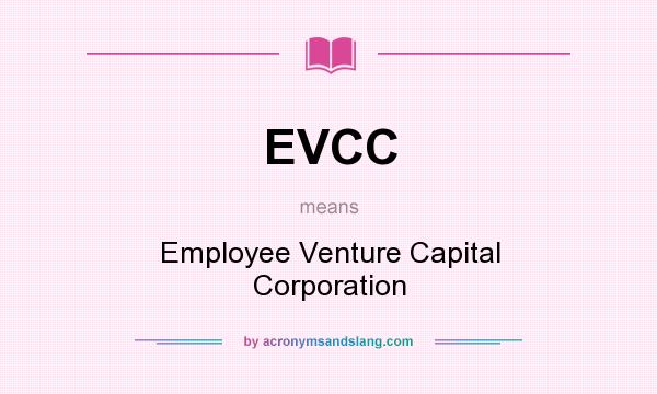 What does EVCC mean? It stands for Employee Venture Capital Corporation