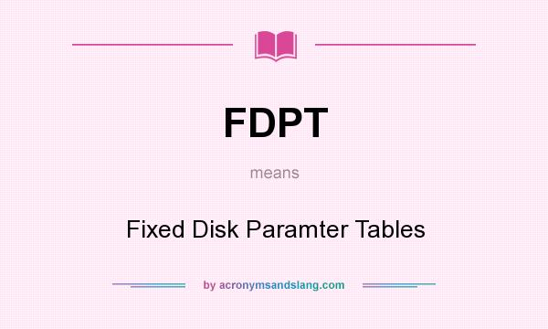 What does FDPT mean? It stands for Fixed Disk Paramter Tables