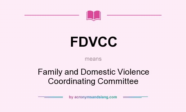 What does FDVCC mean? It stands for Family and Domestic Violence Coordinating Committee
