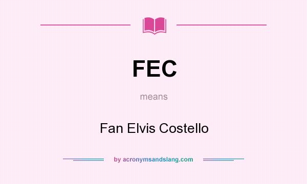 What does FEC mean? It stands for Fan Elvis Costello