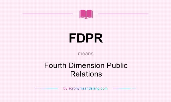 What does FDPR mean? It stands for Fourth Dimension Public Relations
