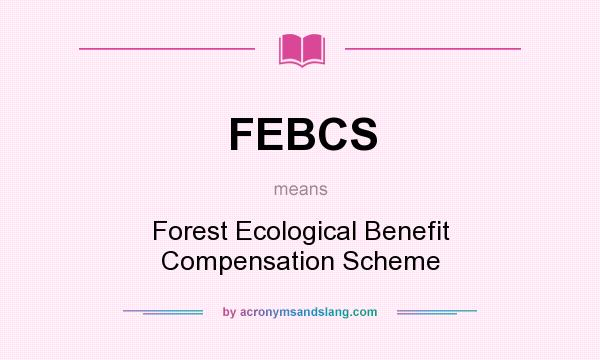 What does FEBCS mean? It stands for Forest Ecological Benefit Compensation Scheme
